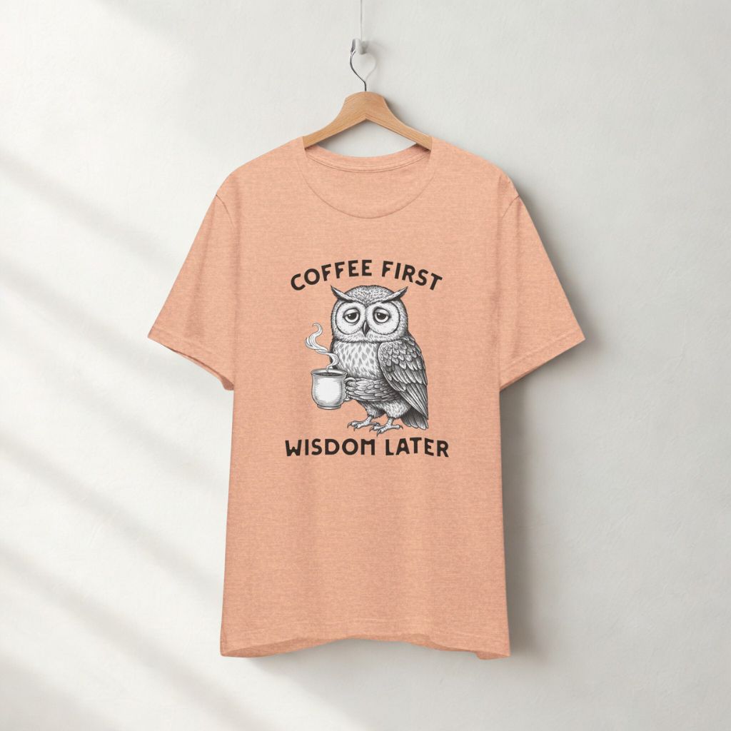 Women's T-Shirt "Coffee First Wisdom Later" – Cute Owl Coffee Graphic Tee - FREE SHIPPING