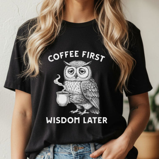 White women’s t-shirt with owl and Coffee First Wisdom Later design, funny graphic tee for coffee lovers.