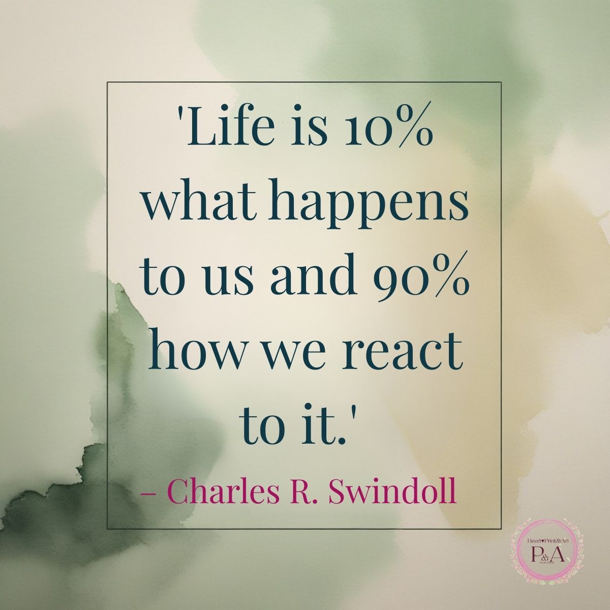 Life Is 10% What Happens and 90% How You React - Free Digital Download