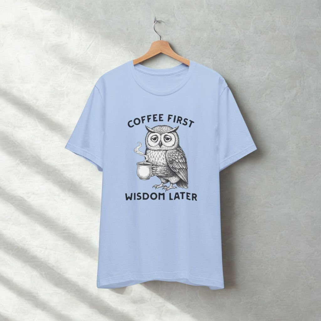 Women's T-Shirt "Coffee First Wisdom Later" – Cute Owl Coffee Graphic Tee - FREE SHIPPING