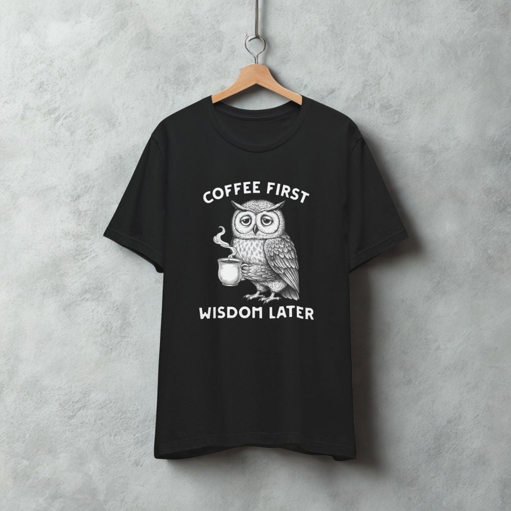Women's T-Shirt "Coffee First Wisdom Later" – Cute Owl Coffee Graphic Tee - FREE SHIPPING