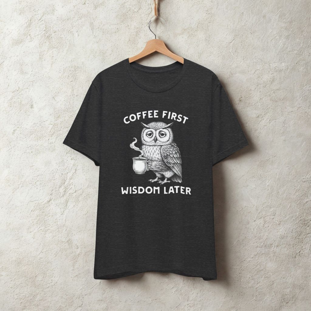 Women's T-Shirt "Coffee First Wisdom Later" – Cute Owl Coffee Graphic Tee - FREE SHIPPING