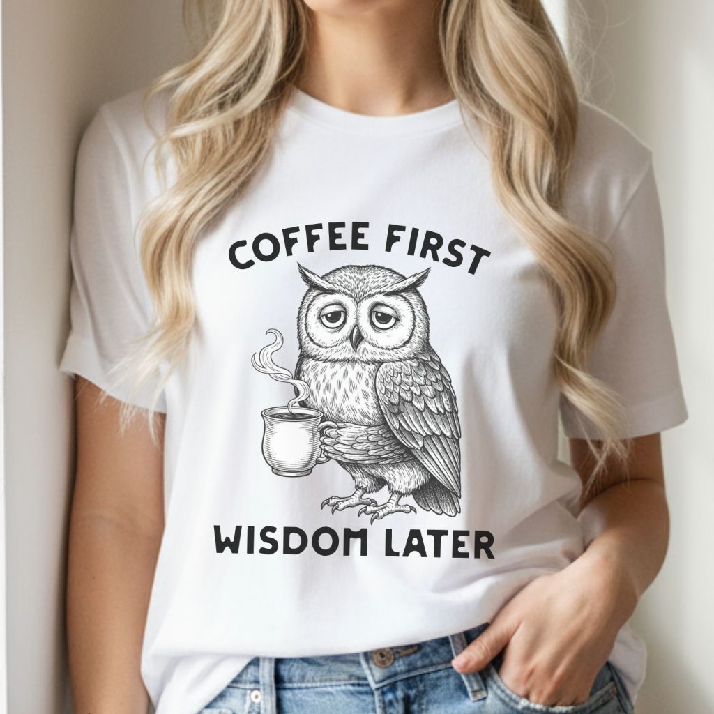 White women’s t-shirt with owl and Coffee First Wisdom Later design, funny graphic tee for coffee lovers.