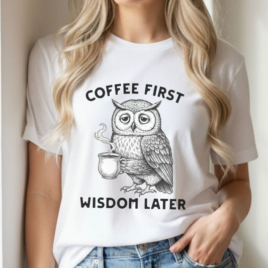 White women’s t-shirt with owl and Coffee First Wisdom Later design, funny graphic tee for coffee lovers.